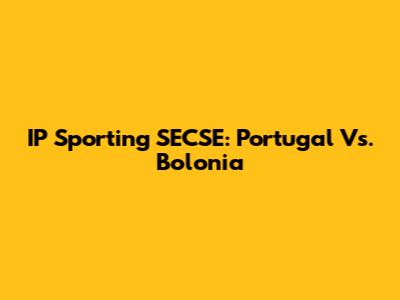 IP Sporting SECSE: Portugal Vs. Bolonia