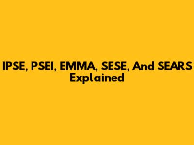 IPSE, PSEI, EMMA, SESE, And SEARS Explained