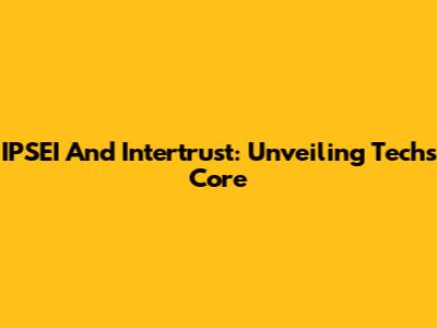 IPSEI And Intertrust: Unveiling Tech's Core