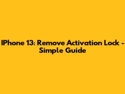 IPhone 13: Remove Activation Lock - Simple Guide