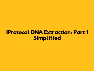 IProtocol DNA Extraction: Part 1 Simplified