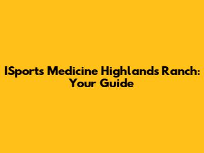 ISports Medicine Highlands Ranch: Your Guide