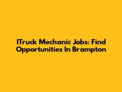 ITruck Mechanic Jobs: Find Opportunities In Brampton