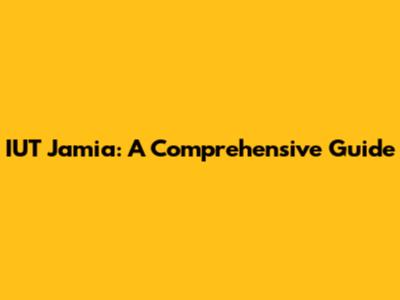 IUT Jamia: A Comprehensive Guide