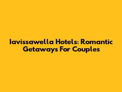 Iavissawella Hotels: Romantic Getaways For Couples