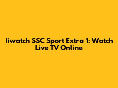 Iiwatch SSC Sport Extra 1: Watch Live TV Online