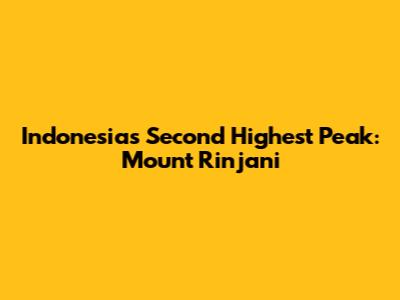 Indonesia's Second Highest Peak: Mount Rinjani
