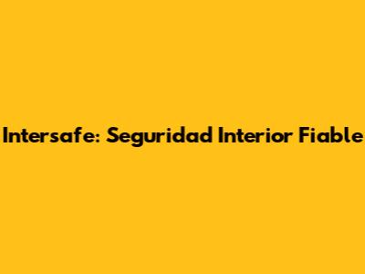 Intersafe: Seguridad Interior Fiable