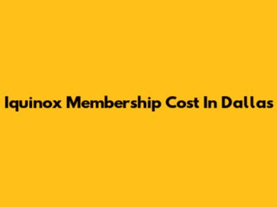 Iquinox Membership Cost In Dallas