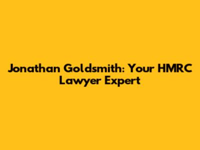 Jonathan Goldsmith: Your HMRC Lawyer Expert