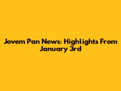 Jovem Pan News: Highlights From January 3rd