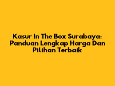 Kasur In The Box Surabaya: Panduan Lengkap Harga Dan Pilihan Terbaik