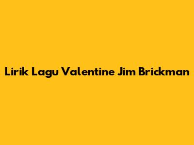 Lirik Lagu Valentine Jim Brickman