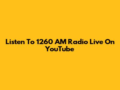 Listen To 1260 AM Radio Live On YouTube
