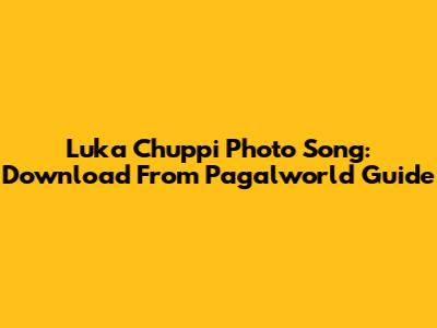 Luka Chuppi Photo Song: Download From Pagalworld Guide