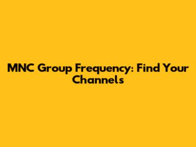 MNC Group Frequency: Find Your Channels
