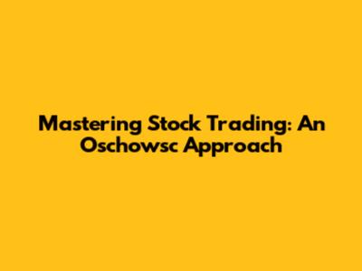 Mastering Stock Trading: An Oschowsc Approach