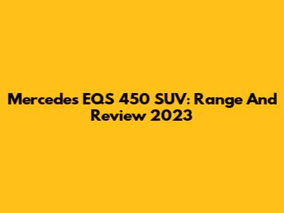Mercedes EQS 450 SUV: Range And Review 2023