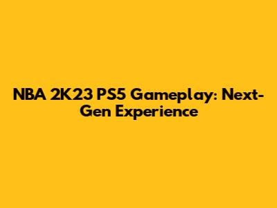NBA 2K23 PS5 Gameplay: Next-Gen Experience
