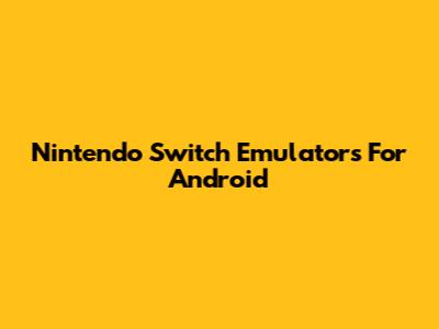 Nintendo Switch Emulators For Android