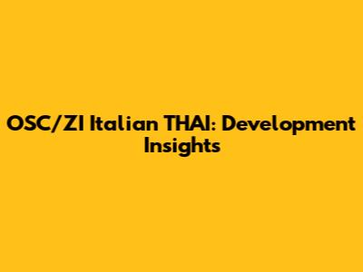 OSC/ZI Italian THAI: Development Insights