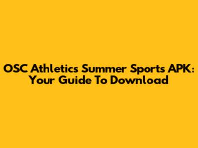 OSC Athletics Summer Sports APK: Your Guide To Download