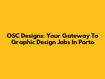 OSC Designs: Your Gateway To Graphic Design Jobs In Porto