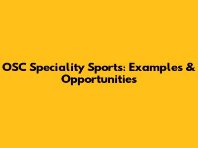 OSC Speciality Sports: Examples & Opportunities