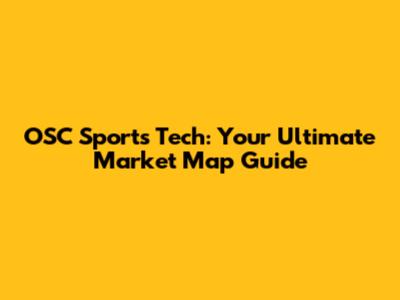 OSC Sports Tech: Your Ultimate Market Map Guide