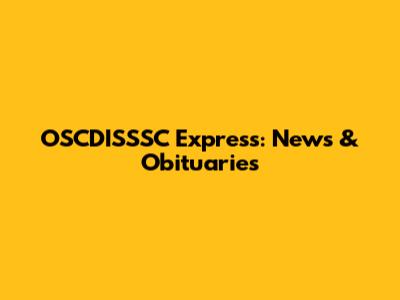 OSCDISSSC Express: News & Obituaries