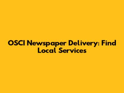 OSCI Newspaper Delivery: Find Local Services