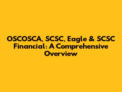 OSCOSCA, SCSC, Eagle & SCSC Financial: A Comprehensive Overview