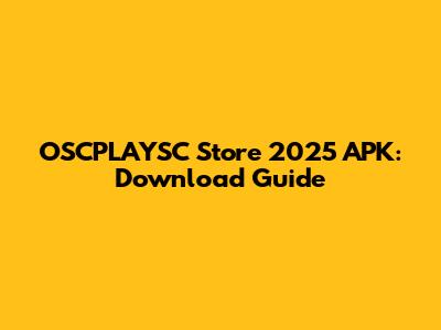 OSCPLAYSC Store 2025 APK: Download Guide
