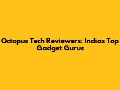 Octopus Tech Reviewers: India's Top Gadget Gurus