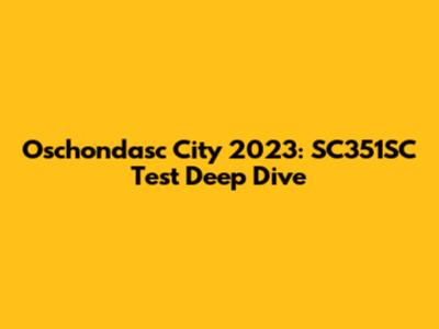 Oschondasc City 2023: SC351SC Test Deep Dive