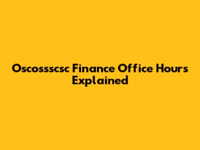 Oscossscsc Finance Office Hours Explained