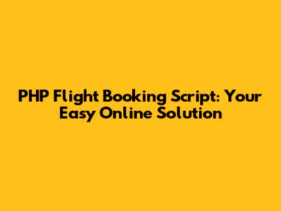 PHP Flight Booking Script: Your Easy Online Solution