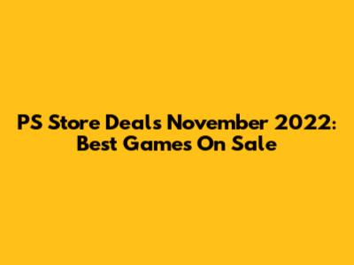 PS Store Deals November 2022: Best Games On Sale