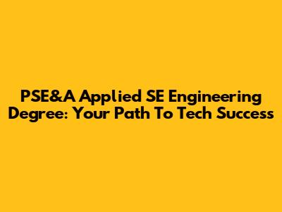 PSE&A Applied SE Engineering Degree: Your Path To Tech Success