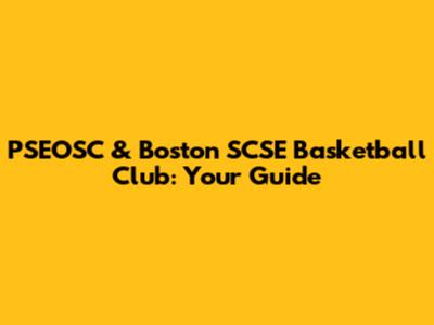 PSEOSC & Boston SCSE Basketball Club: Your Guide