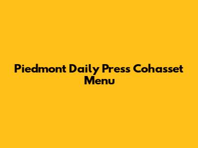 Piedmont Daily Press Cohasset Menu
