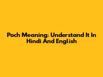 Poch Meaning: Understand It In Hindi And English
