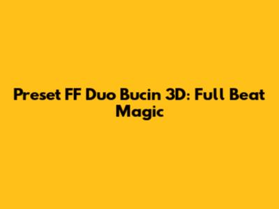 Preset FF Duo Bucin 3D: Full Beat Magic