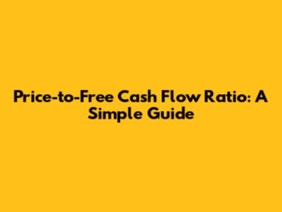 Price-to-Free Cash Flow Ratio: A Simple Guide