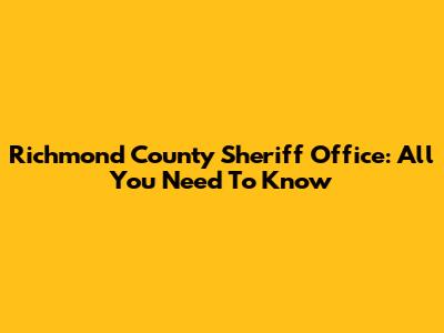 Richmond County Sheriff Office: All You Need To Know