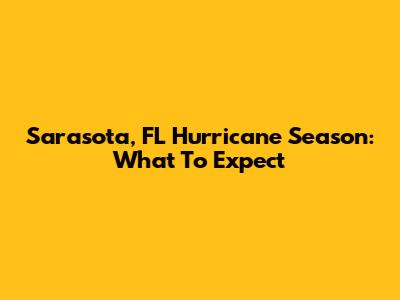 Sarasota, FL Hurricane Season: What To Expect