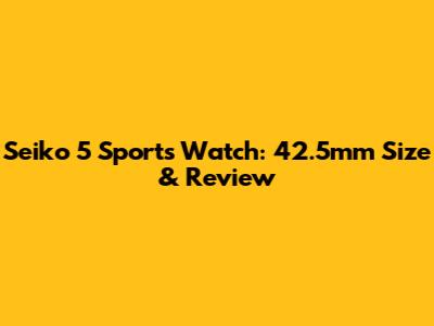 Seiko 5 Sports Watch: 42.5mm Size & Review