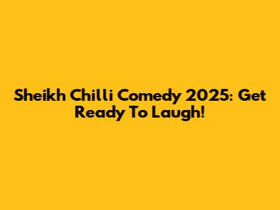 Sheikh Chilli Comedy 2025: Get Ready To Laugh!