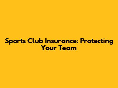 Sports Club Insurance: Protecting Your Team