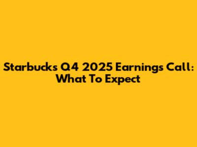 Starbucks Q4 2025 Earnings Call: What To Expect